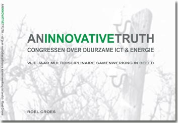 Croes Consultants juni 2013 - An Innovative Truth - vijf jaar multidisciplinaire samenwerking in beeld - door Roel Croes, Croes Consultants